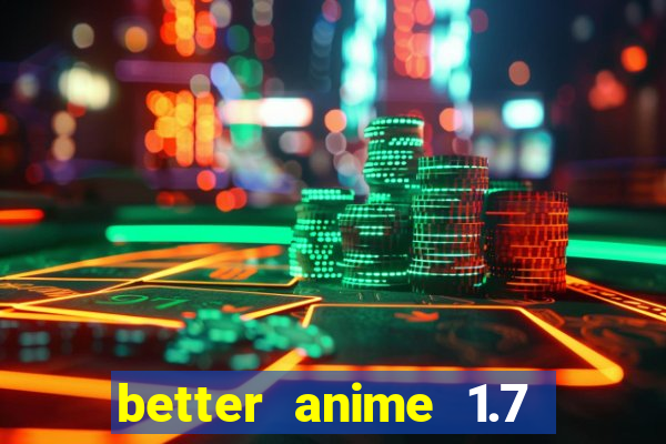 better anime 1.7 apk download